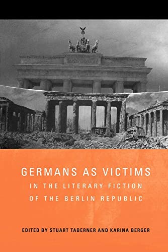 Stock image for Germans as Victims in the Literary Fiction of the Berlin Republic (Studies in German Literature, Linguistics, and Culture) for sale by Chiron Media