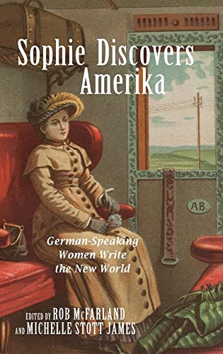 9781571135865: Sophie Discovers Amerika: German-Speaking Women Write the New World: 148 (Studies in German Literature Linguistics and Culture)