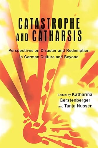Imagen de archivo de Catastrophe and Catharsis: Perspectives on Disaster and Redemption in German Culture and Beyond (Studies in German Literature Linguistics and Culture) (Volume 170) [Hardcover] Gerstenberger, Katharina and Nusser, Tanja a la venta por The Compleat Scholar