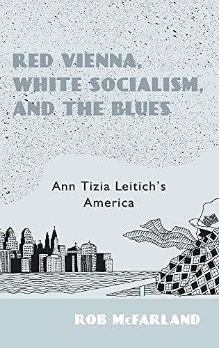 9781571139368: Red Vienna, White Socialism, and the Blues: Ann Tizia Leitich's America: 168