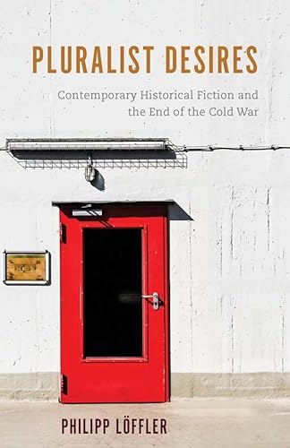 Imagen de archivo de Pluralist Desires: Contemporary Historical Fiction and the End of the Cold War (European Studies in North American Literature and Culture) a la venta por suffolkbooks