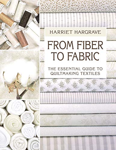 Stock image for From Fiber to Fabric: The Essential Guide to Quiltmaking Textiles for sale by Ergodebooks