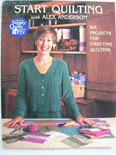 Stock image for START QUILTING WITH ALEX ANDERSON Six Projects for First Time Quilters for sale by Larry W Price Books