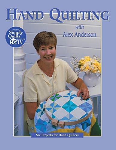 Imagen de archivo de Hand Quilting with Alex Anderson: Six Projects for First-Time Hand Quilters (Quilting Basics S) a la venta por Ergodebooks