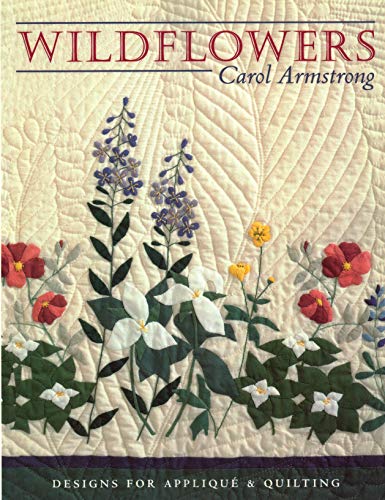 Wildflowers: Designs for AppliquÃ© & Quilting (9781571200457) by Armstrong, Carol