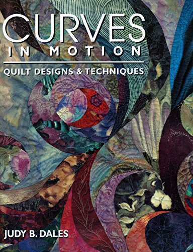 Stock image for Curves in Motion: Quilt Designs & Techniques for sale by Adagio Books