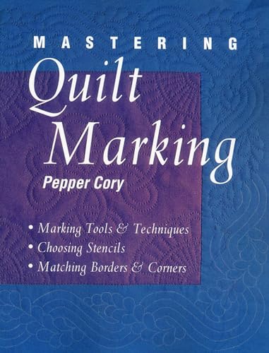 Beispielbild fr Mastering Quilt Marking: Marking Tools and Techniques, Choosing Stencils, Matching Borders and Corners zum Verkauf von AwesomeBooks