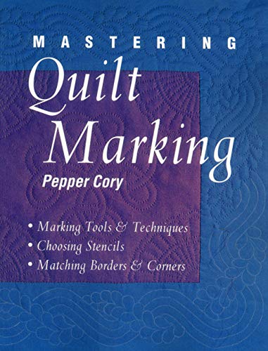 Stock image for Mastering Quilt Marking: Marking Tools and Techniques, Choosing Stencils, Matching Borders and Corners for sale by AwesomeBooks