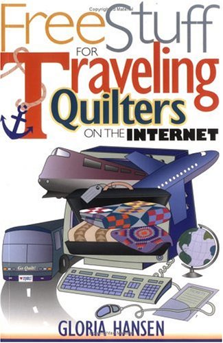 Free Stuff for Traveling Quilters on the Internet (9781571201225) by Hansen, Gloria