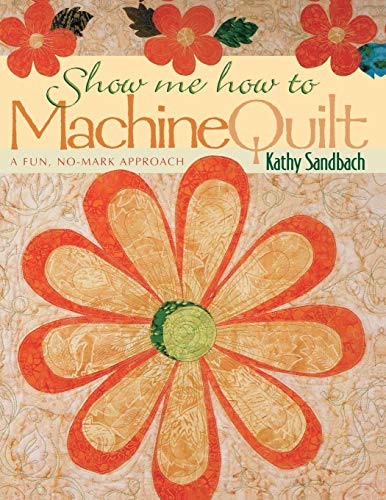 Beispielbild fr Show Me How to Machine Quilt: A Fun, No-Mark Approach zum Verkauf von Wonder Book