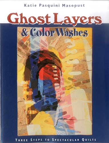 9781571201508: Ghost Layers & Color Washes: Three Steps to Spectacular Quilts