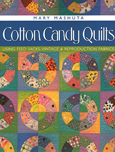 Imagen de archivo de Cotton Candy Quilts: Using Feedsacks, Vintage and Reproduction Fabrics a la venta por Ergodebooks