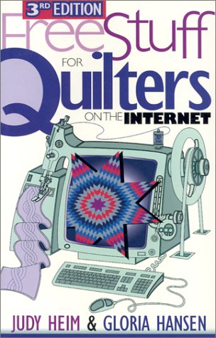 Free Stuff for Quilters on the Internet, 3rd Edition (9781571201584) by Gloria Hansen; Judy Heim