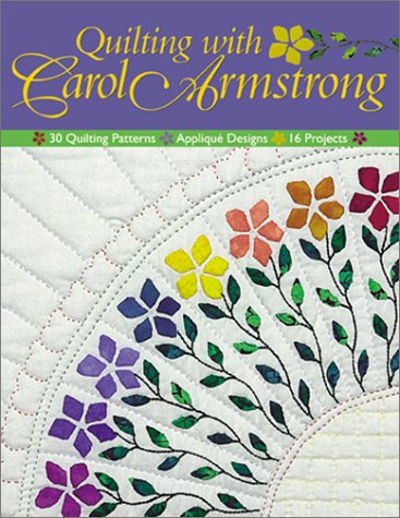 Beispielbild fr Quilting with Carol Armstrong: 30 Quilting Patterns, Applique Designs, 16 Projects zum Verkauf von Wonder Book