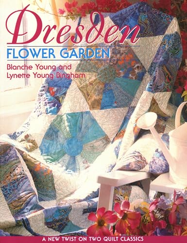9781571201928: Dresden Flower Garden - Print on Demand Edition: A New Twist on Two Quilt Classics