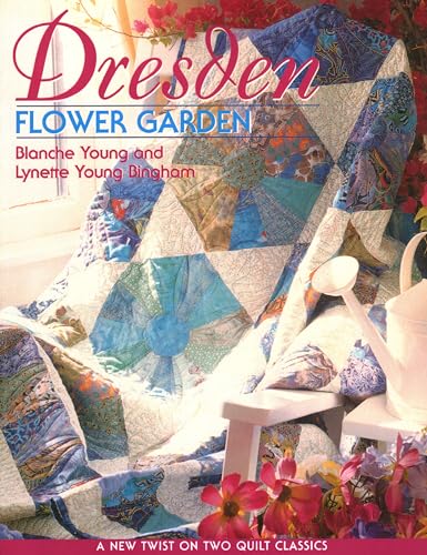 Stock image for Dresden Flower Garden: A New Twist on Two Quilt Classics for sale by Adagio Books
