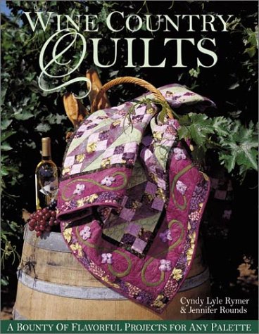Beispielbild fr Wine Country Quilts: A Bounty of Flavorful Quilts for Any Palette zum Verkauf von SecondSale
