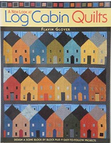 Stock image for A New Look at Log Cabin Quilts: Design a Scene Block by Block Plus 9 Easy-to-Follow Projects for sale by SecondSale