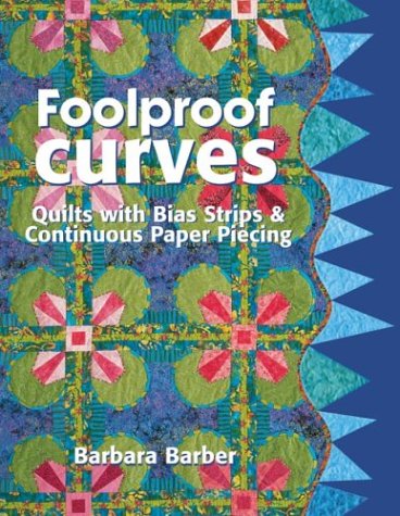 9781571202284: Foolproof Curves: Quilts With Bias Strips & Continuous Paper Piecing