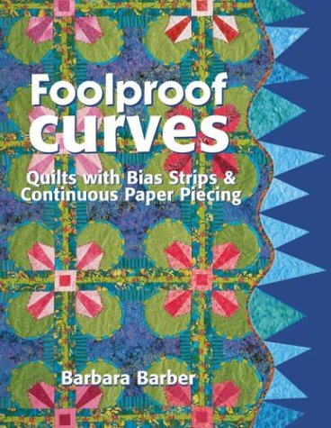 9781571202284: Foolproof Curves: Quilts with Bias Strips and Continuous Paper Piecing