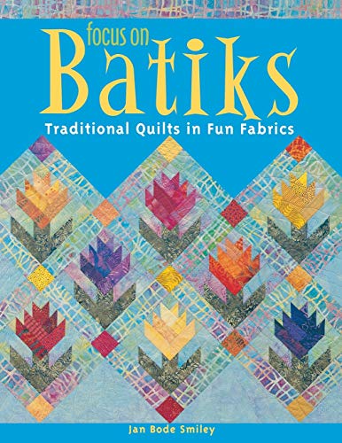 Focus on Batiks: Traditional Quilts in Fun Fabrics - Smiley, Jan Bode