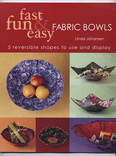 Stock image for Fast, Fun & Easy Fabric Bowls: 5 Reversible Shapes to Use & Display for sale by Jenson Books Inc