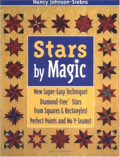 Stars by Magic: New Super-Easy Techinque! Diamond-Free Stars From Squares & Rectangles! Perfect Points And No Y-Seams! (9781571202413) by Johnson-Srebro, Nancy