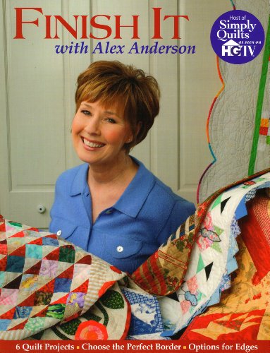 Beispielbild fr Finish It With Alex Anderson: 6 Terrific Quilt Projects, How to Choose the Perfect Border, Options for Edges zum Verkauf von Wonder Book