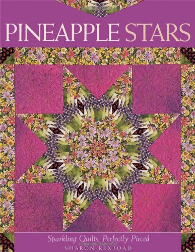 Stock image for Pineapple Stars: Sparkling Quilts, Perfectly Pieced for sale by Persephone's Books