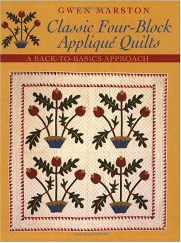 Stock image for Classic Four-Block Applique Quilts : A Back-To-Basics Approach for sale by Better World Books