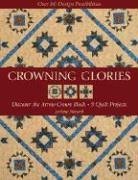 Beispielbild fr Crowning Glories: Discover the Arrow Crown Block, 9 Quilt Projects, over 80 Design Possibilities zum Verkauf von Wonder Book