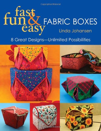 Beispielbild fr Fast, Fun & Easy Fabric Boxes: 8 Great Designs-Unlimited Possibilities zum Verkauf von Wonder Book