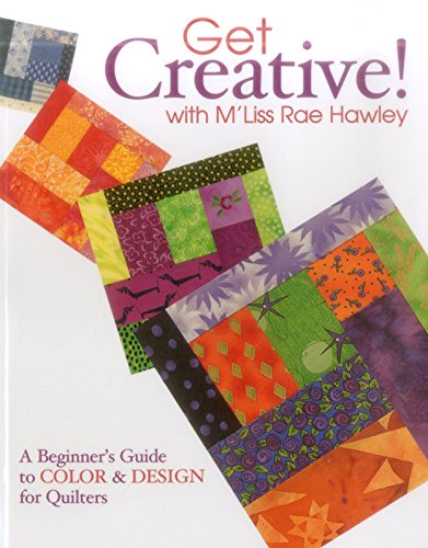 Beispielbild fr Get Creative! with M'Liss Rae Hawley : A Beginner's Guide to Color and Design for Quilters zum Verkauf von Better World Books