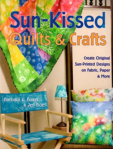 9781571202987: Sun-Kissed Quilts & Crafts: Create Original Sun-Printed Designs On Fabric, Paper & More: Create Original Sun-printed Designs on Fabric, Paper and More