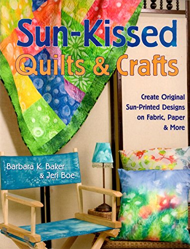 Stock image for Sun-Kissed Quilts and Crafts: Create Original Sun-Printed Designs on Fabric, Paper and More for sale by SecondSale