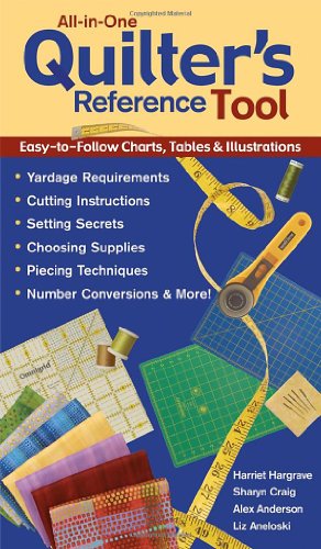 9781571202994: All-In-One Quilter's Reference Tool: Easy-to-follow Charts, Tables & Illustrations, Yardage Requirements, Cutting Instructions, Setting Secrets, ... Techniques, Number Conversions & More!