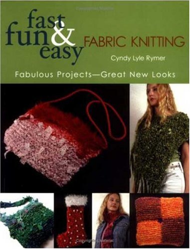 Stock image for Fast, Fun & Easy Fabric Knitting: Fabulous Projects-Great New Looks for sale by Reliant Bookstore