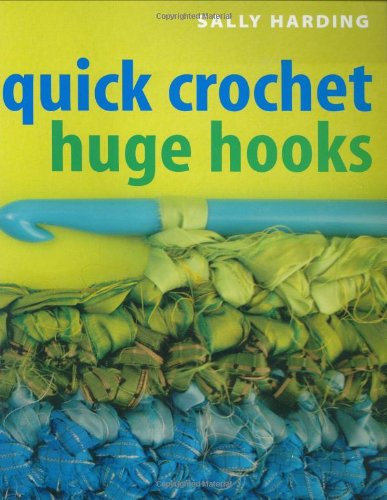 Quick Crochet Huge Hooks (9781571203120) by Harding, Sally