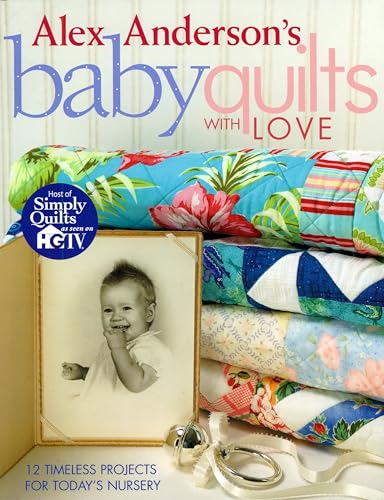 Beispielbild fr Alex Anderson's Baby Quilts with Love : 12 Timeless Projects for Today's Nursery zum Verkauf von Better World Books