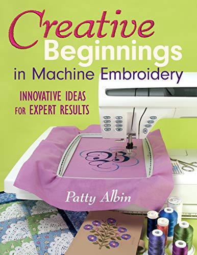 Beispielbild fr Creative Beginnings in Machine Embroider: Innovative Ideas for Expert Results zum Verkauf von SecondSale
