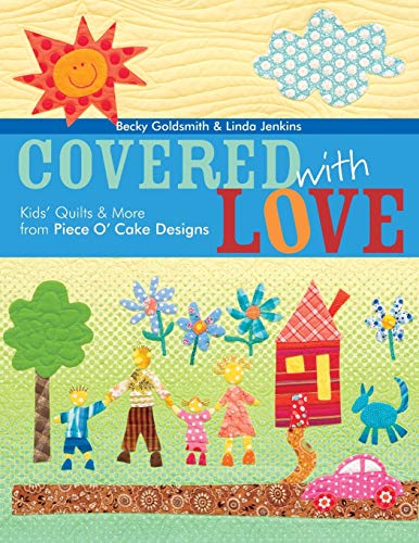 Stock image for Covered with Love - Print on Demand Edition: Kids Quilts and More from Piece O Cake Designs for sale by Greener Books