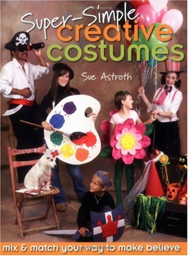 Beispielbild fr Super-Simple Creative Costumes : Mix and Match Your Way to Make Believe zum Verkauf von Better World Books