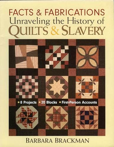 Stock image for Facts Fabrications-Unraveling the History of Quilts Slavery: 8 Projects 20 Blocks First-Person Accounts for sale by New Legacy Books