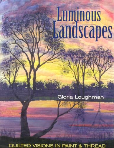 Imagen de archivo de Luminous Landscapes: Quilted Visions in Paint & Thread a la venta por Ergodebooks