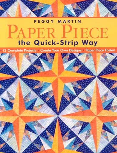 Stock image for Paper Piece the Quick-Strip Way: 12 Complete Projects Create Your Own Designs Paper Piece Faster! for sale by BooksRun