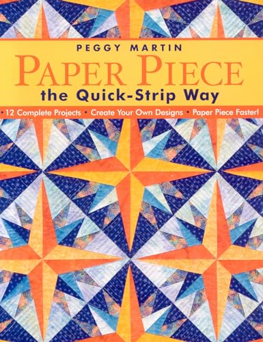 9781571203687: Paper Piece the Quick-Strip Way: 12 Complete Projects Create Your Own Designs Paper Piece Faster!