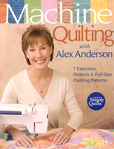 Beispielbild fr Machine Quilting with Alex Anderson: 7 Exercises, Projects & Full-Size Quilting Patterns zum Verkauf von Wonder Book