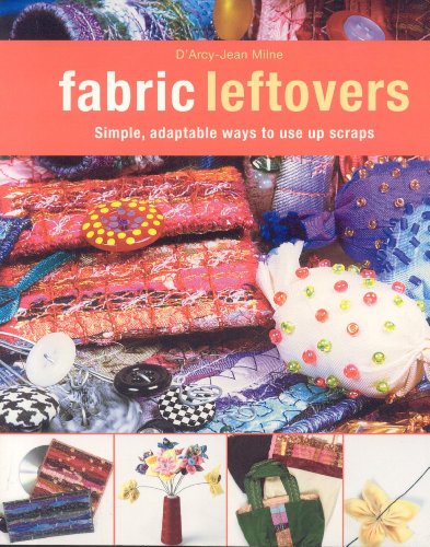 Imagen de archivo de Fabric Leftovers : Simple, Adaptable Ways to Use up Scraps a la venta por Better World Books: West