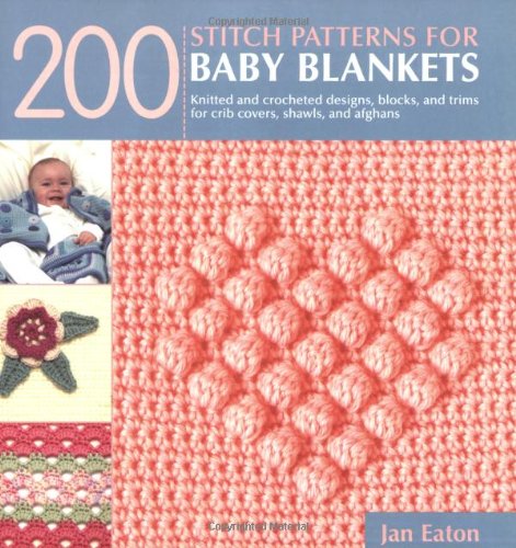 Beispielbild fr 200 Stitch Patterns for Baby Blankets: Knitted and Crocheted Designs, Blocks, and Trims for Crib Covers, Shawls, and Afghans zum Verkauf von BooksRun