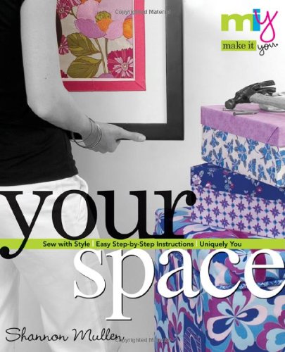 Make it You(tm)-Your Space: Sew with Style Easy Step-by-Step Instructions Uniquely You (9781571204219) by Mullen, Shannon